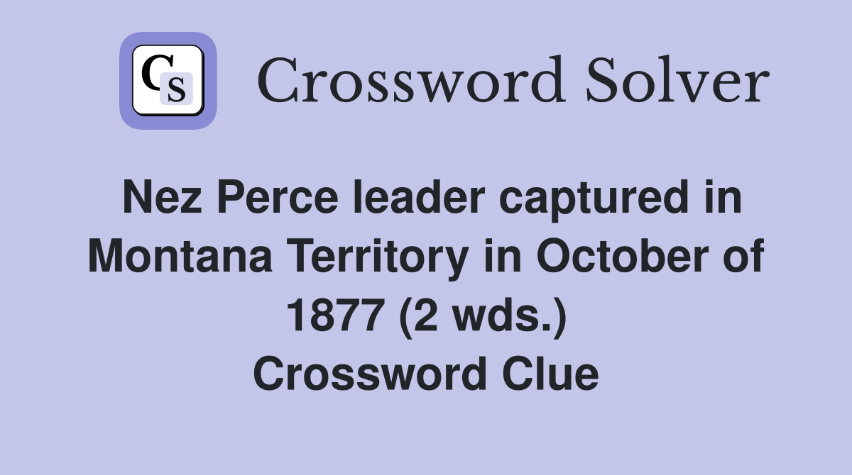 Nez Perce leader captured in Montana Territory in October of 1877 (2